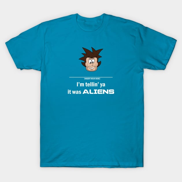 I'm Tellin' Ya It Was ALIENS! T-Shirt by TeePub